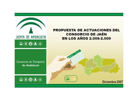 Diciembre 2007 PROPUESTA DE ACTUACIONES DEL CONSORCIO DE JAÉN EN LOS AÑOS 2.008-2.009.