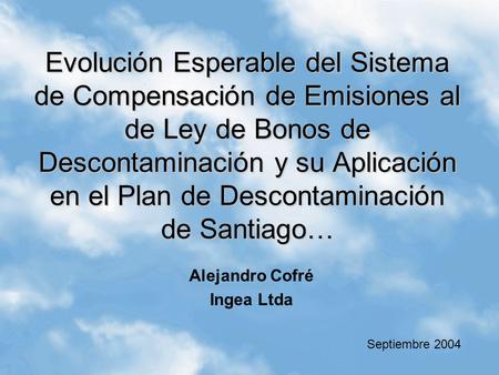 Evolución Esperable del Sistema de Compensación de Emisiones al de Ley de Bonos de Descontaminación y su Aplicación en el Plan de Descontaminación de Santiago…