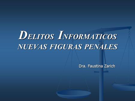 D ELITOS I NFORMATICOS NUEVAS FIGURAS PENALES Dra. Faustina Zarich.