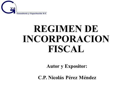 REGIMEN DE INCORPORACION C.P. Nicolás Pérez Méndez