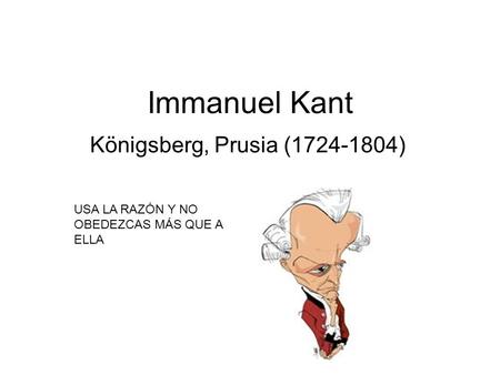 Immanuel Kant Königsberg, Prusia ( )
