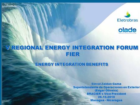 V REGIONAL ENERGY INTEGRATION FORUM FIER FIER ENERGY INTEGRATION BENEFITS V REGIONAL ENERGY INTEGRATION FORUM FIER FIER ENERGY INTEGRATION BENEFITS Sinval.