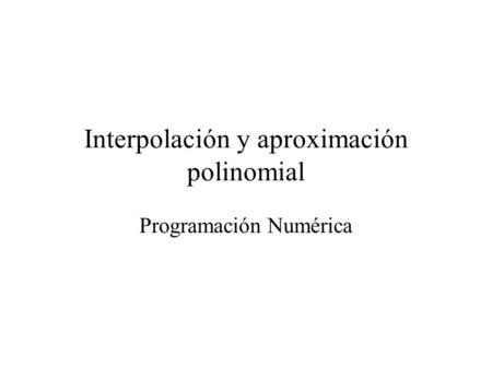 Interpolación y aproximación polinomial