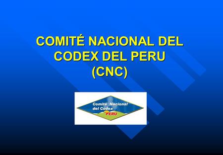 COMITÉ NACIONAL DEL CODEX DEL PERU (CNC)