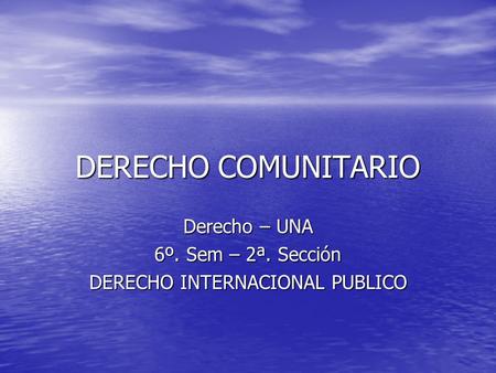 Derecho – UNA 6º. Sem – 2ª. Sección DERECHO INTERNACIONAL PUBLICO
