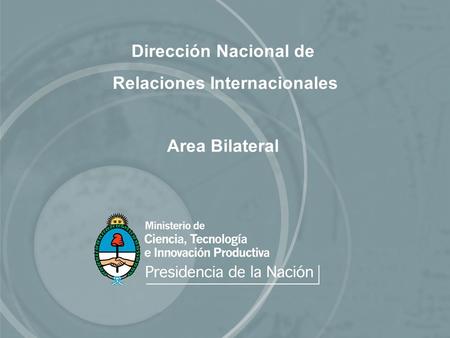 Dirección Nacional de Relaciones Internacionales Area Bilateral.