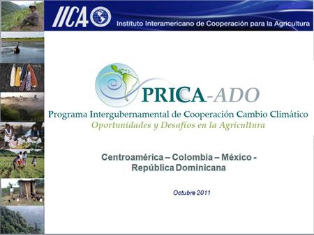 Octubre 2011. 1. Los Gobiernos de la región han expresado su voluntad de establecer acciones para enfrentar los efectos del cambio climático 2. Recogiendo.