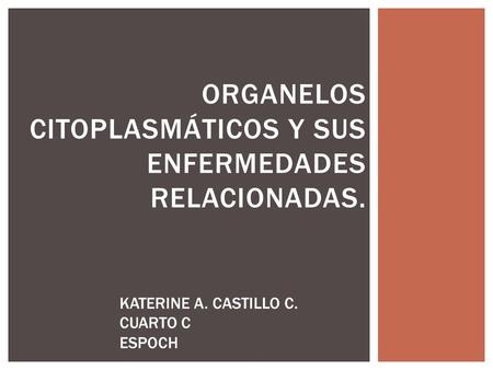 ORGANELOS CITOPLASMÁTICOS Y SUS ENFERMEDADES RELACIONADAS.