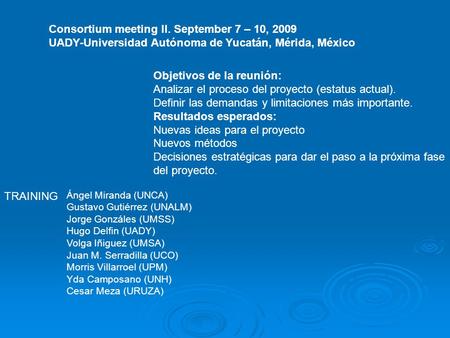 Ángel Miranda (UNCA) Gustavo Gutiérrez (UNALM) Jorge Gonzáles (UMSS) Hugo Delfin (UADY) Volga Iñiguez (UMSA) Juan M. Serradilla (UCO) Morris Villarroel.