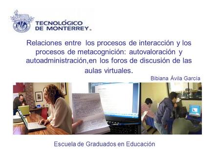 Escuela de Graduados en Educación Relaciones entre los procesos de interacción y los procesos de metacognición: autovaloración y autoadministración,en.