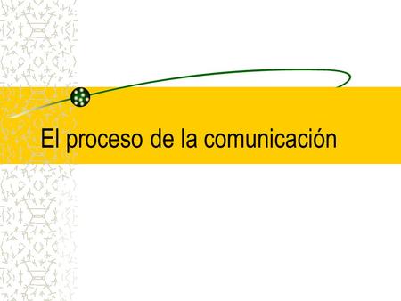 El proceso de la comunicación. Naturaleza de la comunicación. La comunicación es la transferencia de información, el intercambio de ideas o el proceso.