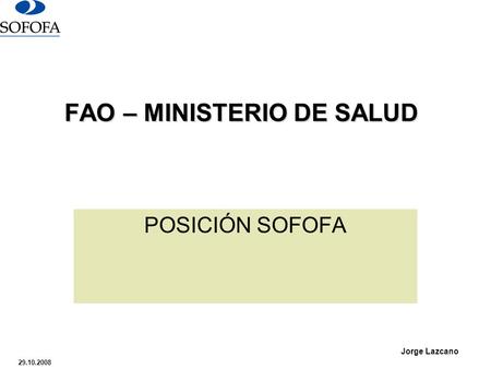 29.10.2008 Jorge Lazcano FAO – MINISTERIO DE SALUD POSICIÓN SOFOFA.