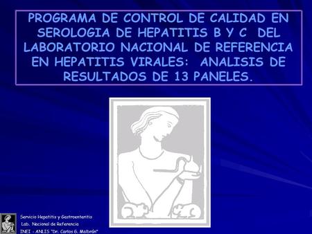 Servicio Hepatitis y Gastroenteritis Lab. Nacional de Referencia INEI - ANLIS “Dr. Carlos G. Malbrán. PROGRAMA DE CONTROL DE CALIDAD EN SEROLOGIA DE HEPATITIS.