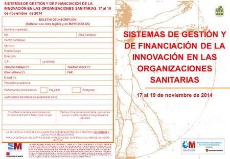 SISTEMAS DE GESTIÓN Y DE FINANCIACIÓN DE LA INNOVACIÓN EN LAS ORGANIZACIONES SANITARIAS. 17 al 19 de noviembre de 2014 BOLETIN DE INSCRIPCIÓN (Rellenar.