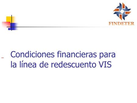 Condiciones financieras para la línea de redescuento VIS.