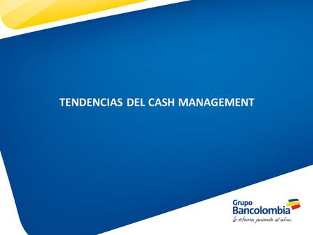 TENDENCIAS DEL CASH MANAGEMENT