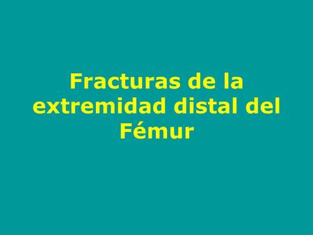 Fracturas de la extremidad distal del Fémur