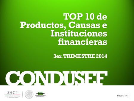 1 CONDUSEF TOP 10 de Productos, Causas e Instituciones financieras 3er. TRIMESTRE 2014.