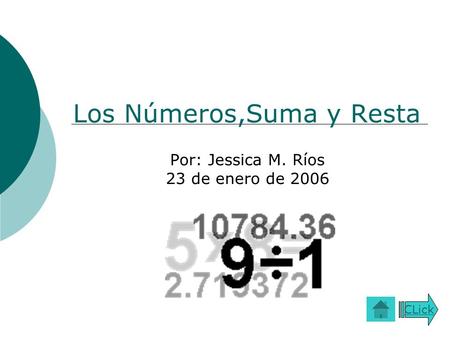 Los Números,Suma y Resta Por: Jessica M. Ríos 23 de enero de 2006 CLick.