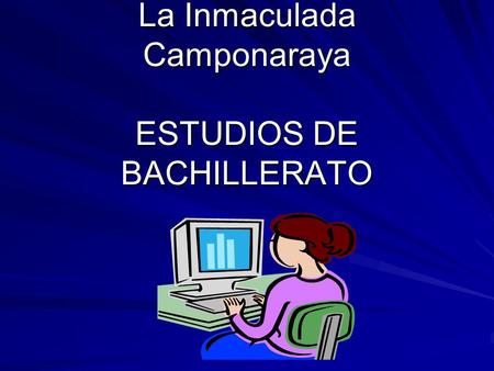 La Inmaculada Camponaraya ESTUDIOS DE BACHILLERATO.