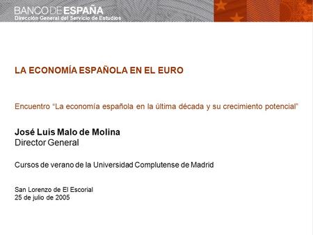 Dirección General del Servicio de Estudios LA ECONOMÍA ESPAÑOLA EN EL EURO Encuentro “La economía española en la última década y su crecimiento potencial”