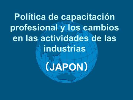 Política de capacitación profesional y los cambios en las actividades de las industrias （ JAPON ）