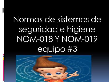 Normas de sistemas de seguridad e higiene NOM-018 Y NOM-019 equipo #3