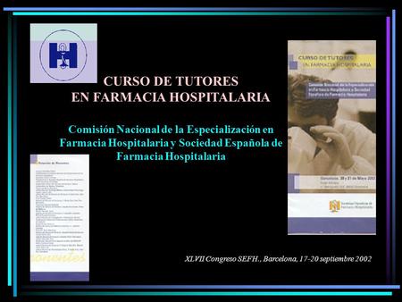 CURSO DE TUTORES EN FARMACIA HOSPITALARIA Comisión Nacional de la Especialización en Farmacia Hospitalaria y Sociedad Española de Farmacia Hospitalaria.