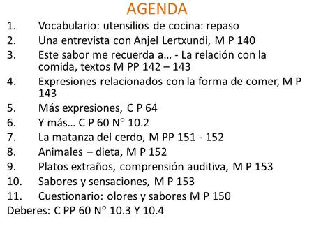 AGENDA 1.Vocabulario: utensilios de cocina: repaso 2.Una entrevista con Anjel Lertxundi, M P 140 3.Este sabor me recuerda a… - La relación con la comida,