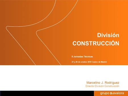 Titulo de la Presentación División CONSTRUCCIÓN II Jornadas Técnicas 27 y 28 de octubre 2010 Casino de Madrid Marcelino J. Rodríguez Director División.