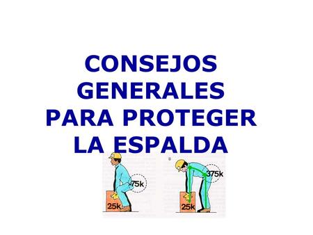 CONSEJOS GENERALES PARA PROTEGER LA ESPALDA.