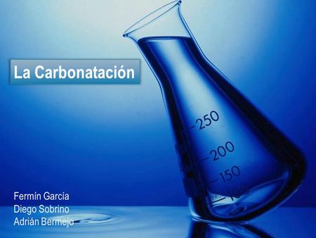 La carbonatación La Carbonatación Fermín García Diego Sobrino