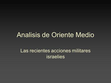 Analisis de Oriente Medio Las recientes acciones militares israelies.