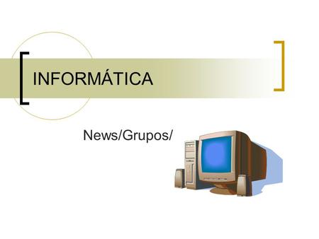 INFORMÁTICA News/Grupos/ Los forums son como tablones de anuncios, pero electrónicos, pensado para personas que quieren debatir sobre un tema en concreto,