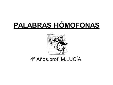 PALABRAS HÓMOFONAS 4º Años.prof. M.LUCÍA..
