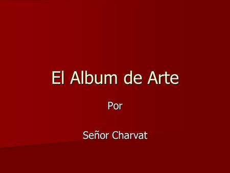 El Album de Arte Por Señor Charvat. Diego Velásquez.