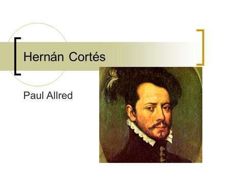 Hernán Cortés Paul Allred.