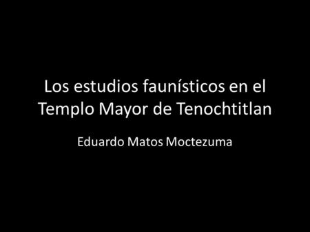 Los estudios faunísticos en el Templo Mayor de Tenochtitlan