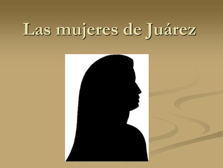 Las mujeres de Juárez.