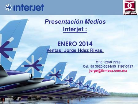 Presentación Medios Interjet : Ventas: Jorge Hdez Rivas.