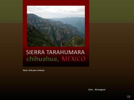 Hacer click para continuar Ocho... 84 imagines! Chihuahua è uno dei 31 Stati che compongono la Repubblica federale del Messico. Si trova nel nord del.