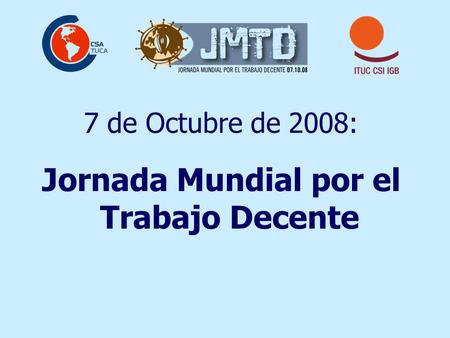 7 de Octubre de 2008: Jornada Mundial por el Trabajo Decente.