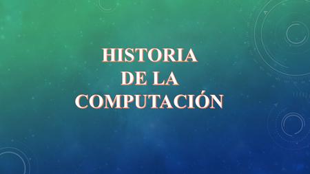 HISTORIA DE LA COMPUTACIÓN.
