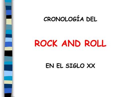 CRONOLOGÍA DEL ROCK AND ROLL EN EL SIGLO XX.