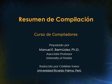 Resumen de Compilación Preparado por Manuel E. Bermúdez, Ph.D. Associate Professor University of Florida Traducido por Christian Torres Universidad Ricardo.