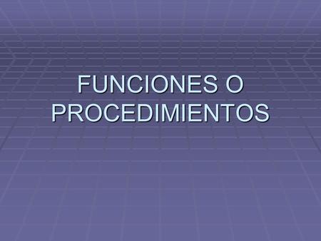 FUNCIONES O PROCEDIMIENTOS