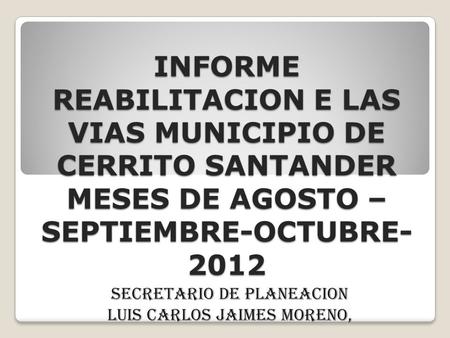 SECRETARIO DE PLANEACION LUIS CARLOS JAIMES MORENO,