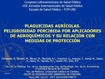 29/11/121 PLAGUICIDAS AGRÍCOLAS. PELIGROSIDAD PERCIBIDA POR APLICADORES DE AGROQUÍMICOS Y SU RELACIÓN CON MEDIDAS DE PROTECCIÓN Fernandez, R., Butinof,