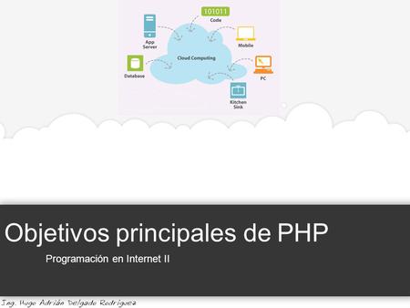Objetivos principales de PHP Programación en Internet II.