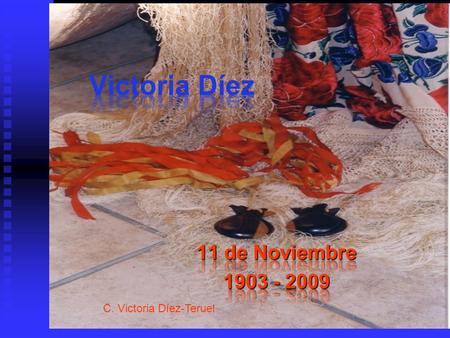 Victoria Díez 11 de Noviembre 1903 - 2009 C. Victoria Díez-Teruel.